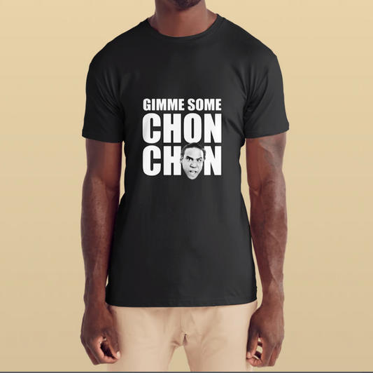 Gimme Some Chon Chon Tshirt