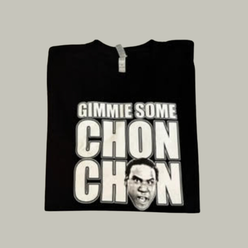 Gimme Some Chon Chon Tshirt